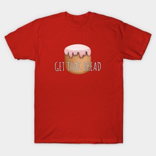 Get That Bread T-Shirt